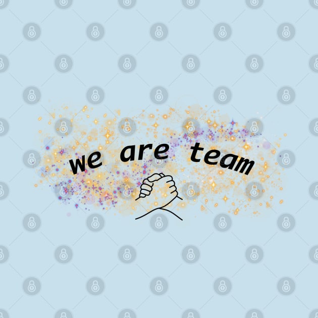 We Are Team by Flowers Effect