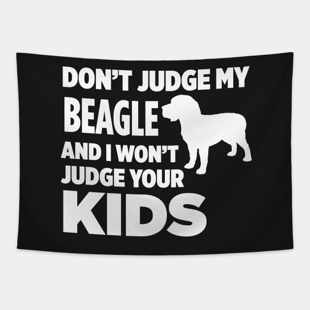 Don’t Judge My Beagle & I Won’t Judge Your Kids Tapestry by xaviertodd