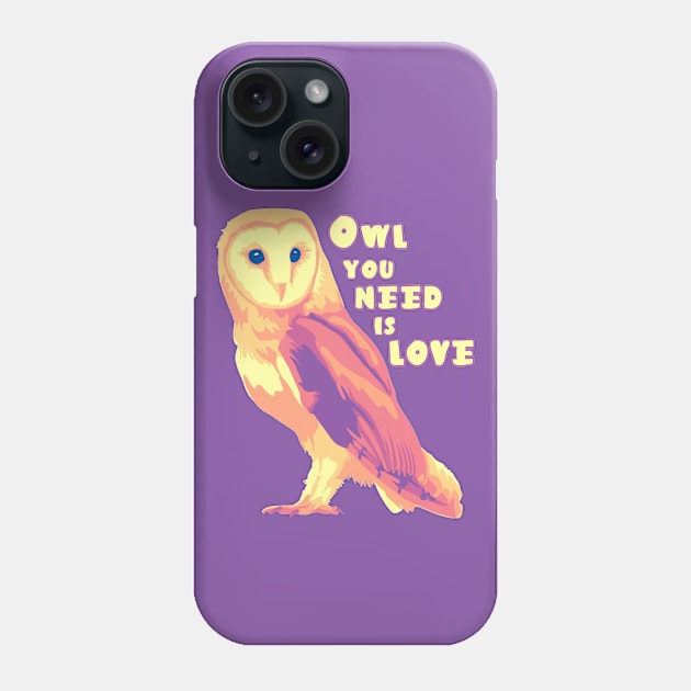 Owl You Need Is Love Phone Case by Slightly Unhinged