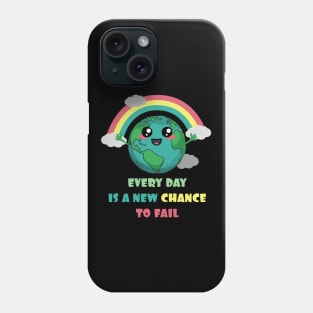 Earth Every Day Is A New Chance To Fail Phone Case