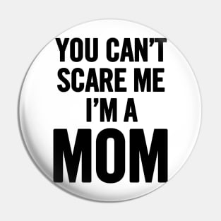 You Can't Scare Me I'm a Mom Pin