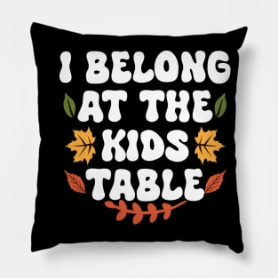 Thanksgiving Family Funny I Belong at the Kids Table Pillow