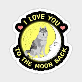 I Love You To The Moon And Back Siberian Husky Magnet