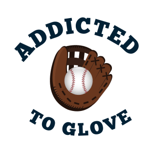 Addicted to Glove TShirt T-Shirt