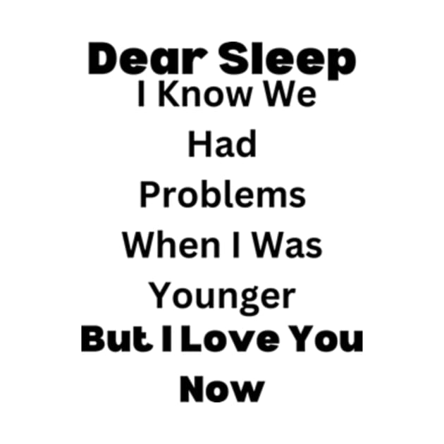 Dear Sleep, I Know We Had Problems When I Was Younger. But I Love You Now by dany artist