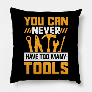 You Can Never Have Too Many Tools Pillow