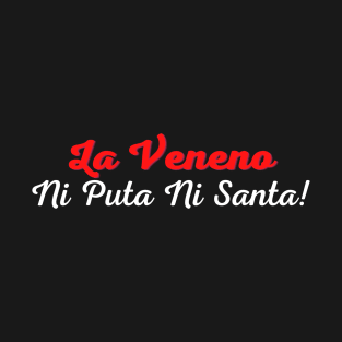 La Veneno Ni Puta Ni Santa! T-Shirt