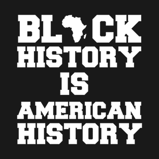 Black History Is American History T-Shirt