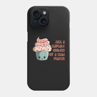 Just a cupcake looking for a stud muffin kawaii cute Phone Case