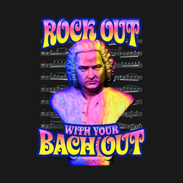 Rock Out With Your Bach Out by TeeLabs