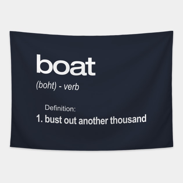 Bust Out Another Thousand Boat Definition Funny T-Shirt Tapestry by SecondActTees