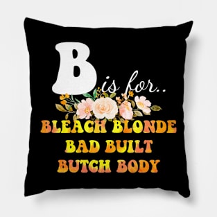 B Is For.. Bleach Blonde Bad Built Butch Body Pillow