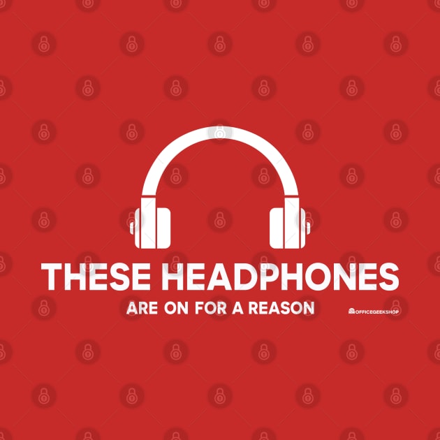 THESE HEADPHONES ARE ON FOR A REASON by officegeekshop