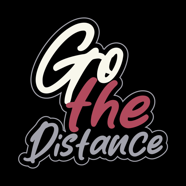 Go The Distance by T-Shirt Attires