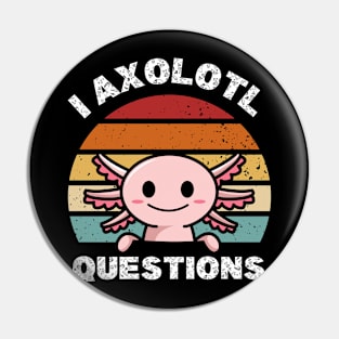 I Axolotl Questions Pin