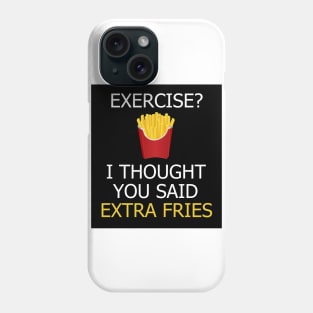 Exercise? I thought you meant extra fries Phone Case