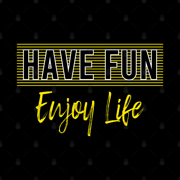 Have Fun Enjoy Life Sayings Quotes Adventure Motivational Lifestyle Gift Idea by Macphisto Shirts