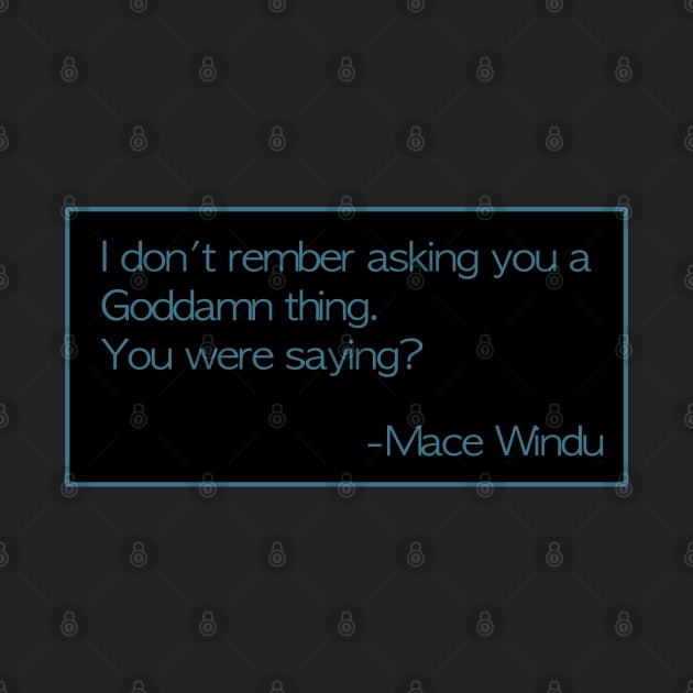 Mace Windu Quotes: “I don’t remember asking you...” by PopsTata Studios 