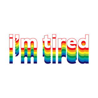 I'm Tired T-Shirt