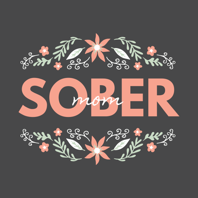 Sober Mom Alcoholic Addict Recovery by RecoveryTees