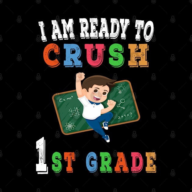 I am Ready to crush 1st Grade T-Shirt - Back to school by chouayb