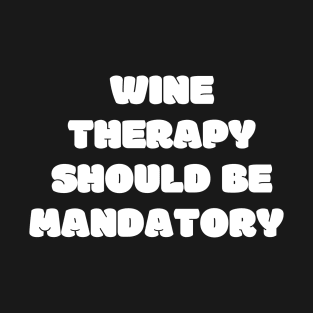 Wine Therapy Should Be Mandatory - Funny T-Shirt