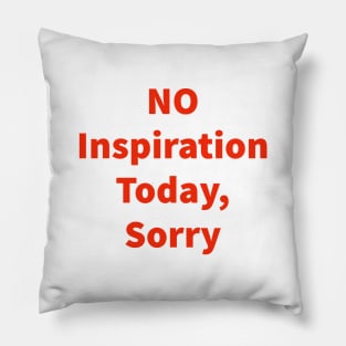 No Inspiration Today, Sorry Pillow