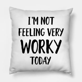 Not feeling worky today Pillow