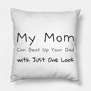 My Mom Can Beat Up Your Dad...: Mother's Love Pillow