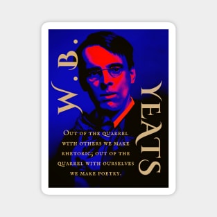 William Butler Yeats portrait and quote: Out of the quarrel with others we make rhetoric; out of the quarrel with ourselves we make poetry. Magnet