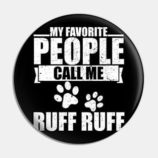 My Favorite People Call Me Ruff Ruff Pin