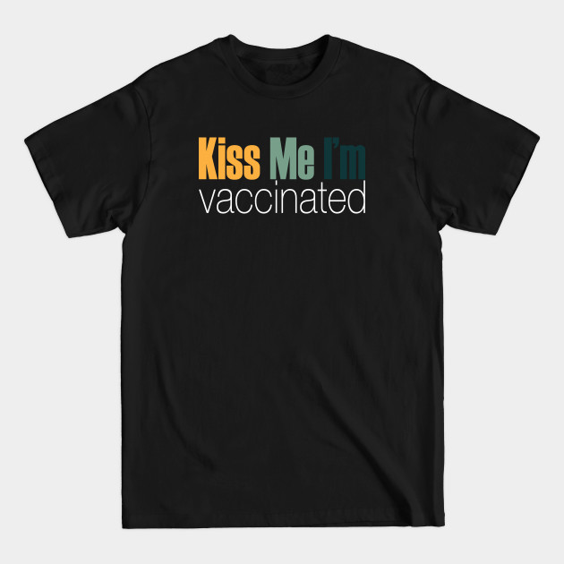 Disover kiss me im vaccinated - Kiss Me Im Vaccinated - T-Shirt