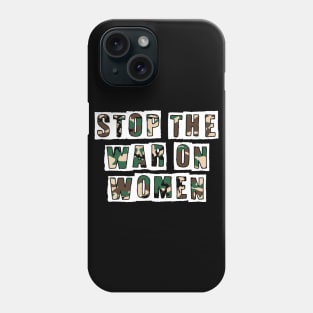 STOP THE WAR ON WOMEN Phone Case