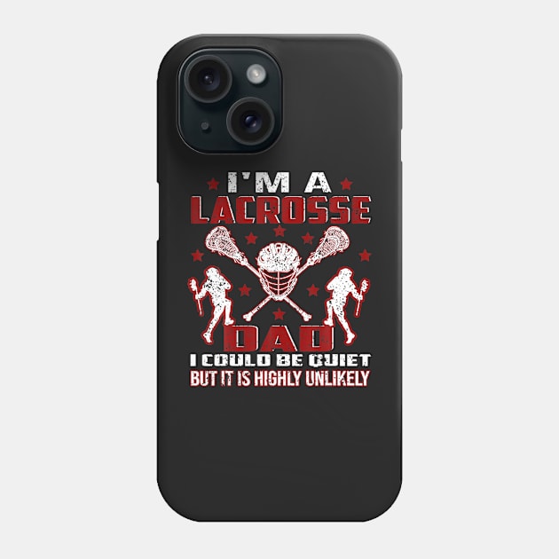 I'm A Lacrosse Dad I Could Be Quiet It Is Highly Unlikely Phone Case by ANGELA2-BRYANT