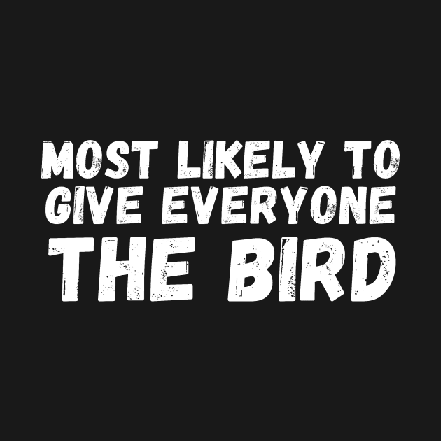 most likely to give everyone the bird by manandi1