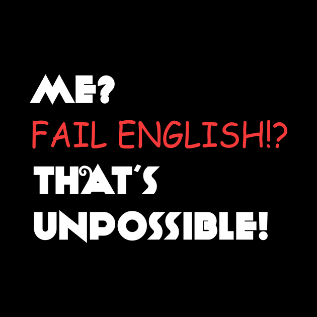 Me? Fail English? That's Unpossible! by VintageArtwork