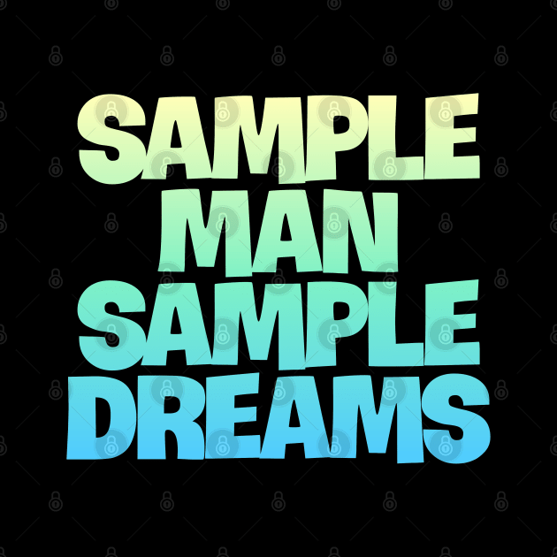 Sample Man with Sample Dreams easy life hack by DarkTee.xyz