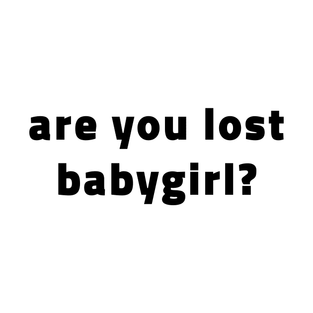 Are You Lost Babygirl? (Black) by quoteee