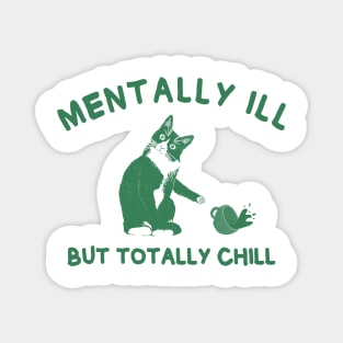 Funny cat | Mentally Ill But Totally Chill Magnet