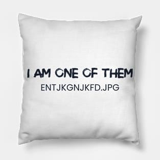 I am one of them entjkgnjkfd.jpg Pillow