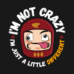 I'm not crazy, I'm just a little different. T-Shirt