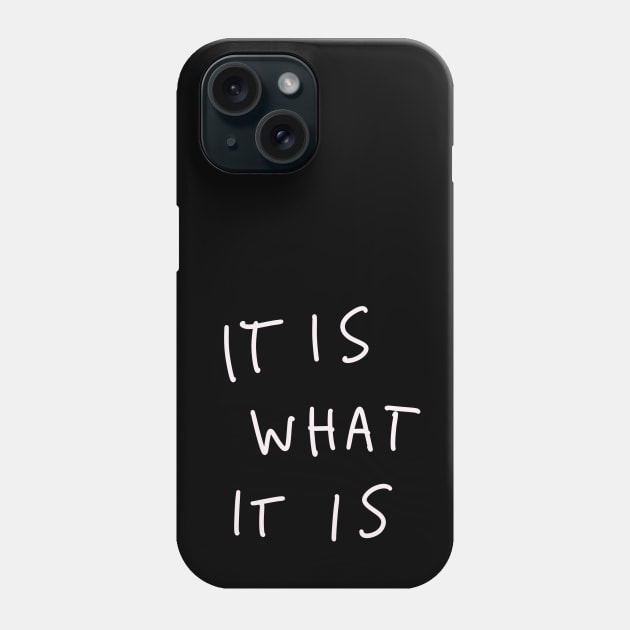 It Is What It Is Phone Case by isstgeschichte