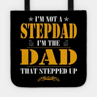 I'm not a stepdad i'm the dad the stepped it father's day gift Tote