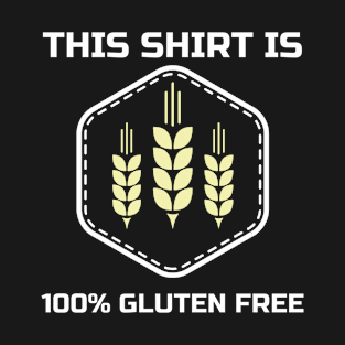 This Shirt is 100% Gluten Free T-Shirt