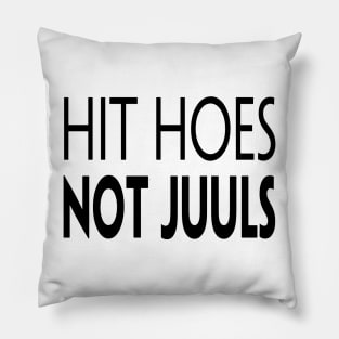 HIT HOES NOT JUULS Pillow