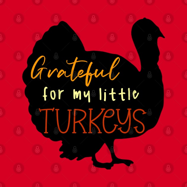 Grateful For My Little Turkeys by KayBee Gift Shop