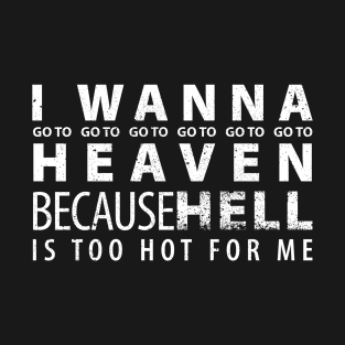 I wanna go to heaven. Humor. Text art T-Shirt