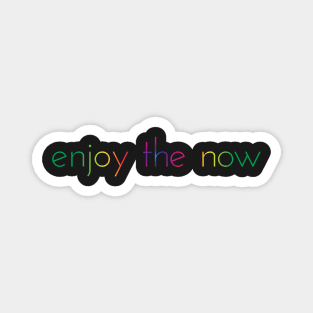 Enjoy The Now Magnet