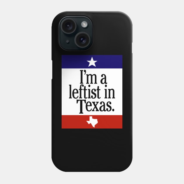 Leftist In Texas Phone Case by Nick Quintero