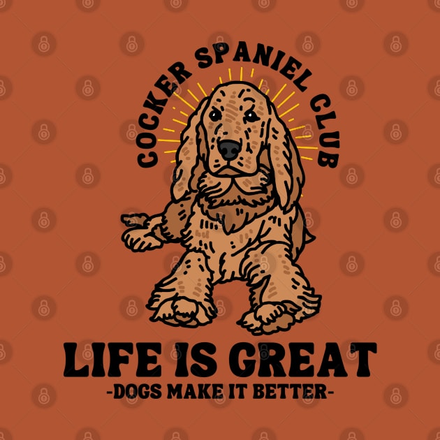 Cocker Spaniel Club Life Is Great Dogs Make It Better by ChasingTees